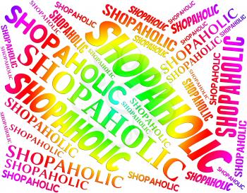 Shopaholic Word Indicating Retail Sales And Dependency