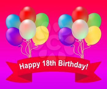 Happy Eighteenth Birthday Balloons Meaning 18th Party Celebration 3d Illustration