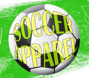 Soccer Apparel Ball Showing Football Clothes 3d Illustration