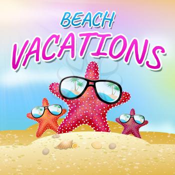 Beach Vacations Starfish Means Summer Time 3d Illustration