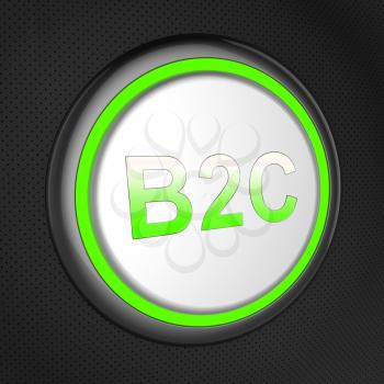 B2c Button Shows Business To Customer Retail Sales 3d Illustration