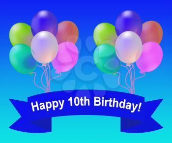 Happy Tenth Birthday Balloons Means 10th Party Celebration 3d Illustration