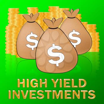 High Yield Investments Dollars Shows Trade Investing 3d Illustration