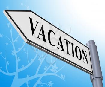 Vacation Road Sign Representing Holiday Trips 3d Illustration