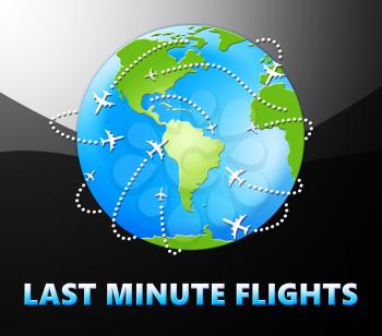 Last Minute Flights Globe Meaning Late Bargains 3d Illustration