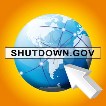 Government Shut Down Website Means United States Political Closure. President And Senators Cause Shutdown Across The Nation