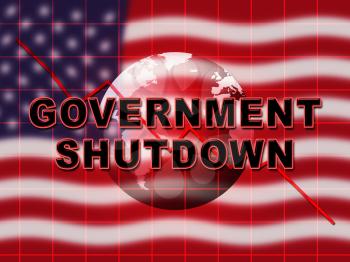 Government Shut Down Globe Means United States Political Closure. President And Senators Cause Shutdown Across The Nation