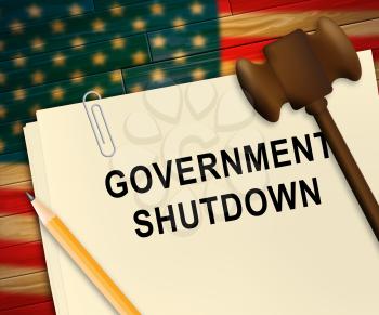 Government Shut Down Paper Means United States Political Closure. President And Senators Cause Shutdown Across The Nation