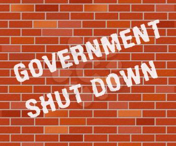 Government Shut Down Wall Means United States Political Closure. President And Senators Cause Shutdown Across The Nation