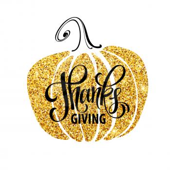 Happy Thanksgiving Day, give thanks, autumn gold glitter design. Typography posters with golden pumpkin silhouette and text. Vector illustration EPS10