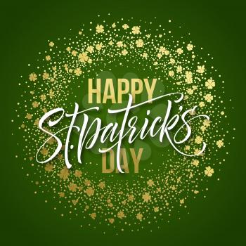 Happy saint Patricks day greeting poster with lettering text and golden glitter clover leaves. Vector illustration