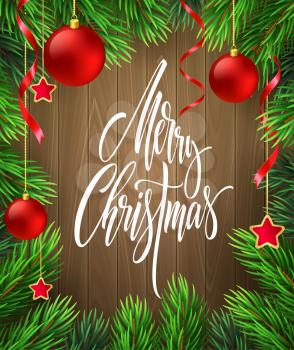 Merry Christmas lettering in fir branches frame. Xmas postcard on wood background. Fir branches with red Christmas balls, ribbons and stars frame. Banner, poster, greeting card design. Isolated vector