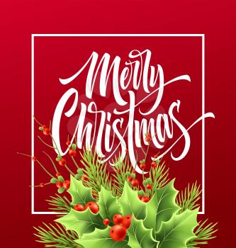 Merry Christmas greeting card vector template. Xmas hand lettering on red background. Realistic decorative holly tree twigs, red berries and fir illustration. Poster, postcard calligraphic lettering