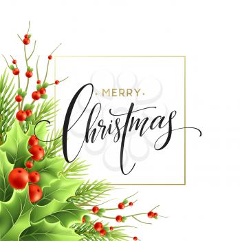 Merry Christmas greeting card design. Realistic holly tree, mistletoe branches with red berries and fir twigs. Merry Christmas hand lettering and square frame. Poster, banner isolated vector template