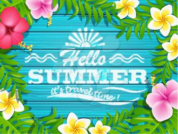Hello summer - blue wooden background with tropical flowers and text, vector illustration.