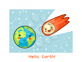Hello, Earth. Kawaii space funny card. Doodles with pretty facial expression. Illustration of cartoon earth and asteroid.