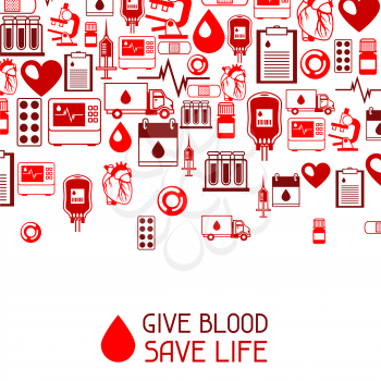 Give blood save life. Background with blood donation items. Medical and health care objects.