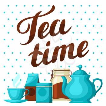Tea time. Illustration with cup of tea, kettle, packages and hand written lettering text.