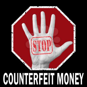 Stop counterfeit money conceptual illustration. Open hand with the text stop counterfeit money . Global social problem