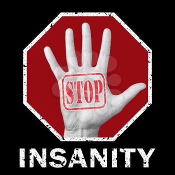 Stop insanity, conceptual illustration. Open hand with the text stop insanity. Global social problem