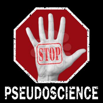 Stop pseudoscience conceptual illustration. Open hand with the text stop pseudoscience. Global social problem