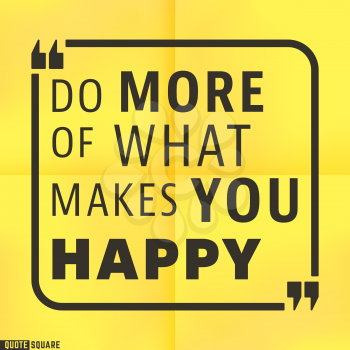 Quote Motivational Square template. Inspirational Quotes. Text Speech Bubble. Do more of what makes you happy. Vector illustration.