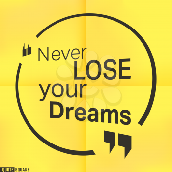 Quote Motivational Square template. Inspirational Quotes. Text Speech Bubble. Never lose your dreams. Vector illustration.