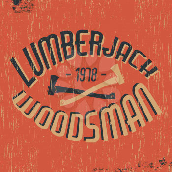 T-shirt print design. Lumberjack woodsman vintage stamp. Printing and badge applique label t-shirts, jeans, casual wear. Vector illustration.