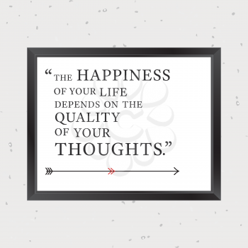 Quote Motivational Square. Inspirational Quote. The happiness of your life depends on the quality of your thoughts. Vector illustration.