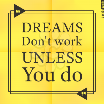 Quote Motivational Square. Inspirational Quote. Text Speech Bubble. Dreams do not work unless you do. Vector illustration.