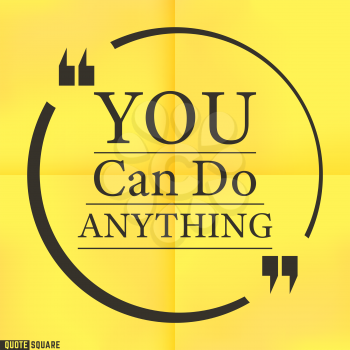 Quote Motivational Square. Inspirational Quote. Text Speech Bubble. You can do anything. Vector illustration.