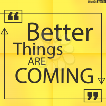 Quote Motivational Square. Inspirational Quote. Text Speech Bubble. Better things are coming. Vector illustration.