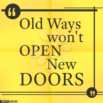 Quote Motivational Square. Inspirational Quote. Text Speech Bubble. Old ways will not open new doors. Vector illustration.