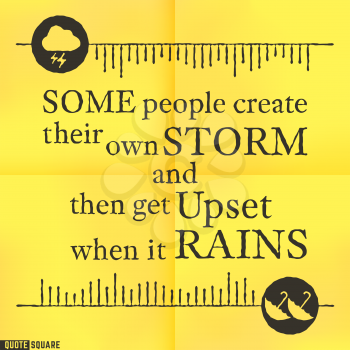 Quote Motivational Square. Inspirational Quote. Text Speech Bubble. Some people create their own storm and then get upset when it rains. Vector illustration.