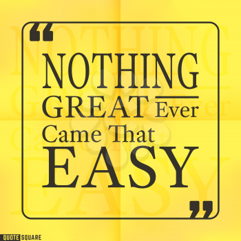 Quote Motivational Square. Inspirational Quote. Text Speech Bubble. Nothing great ever came that easy. Vector illustration.