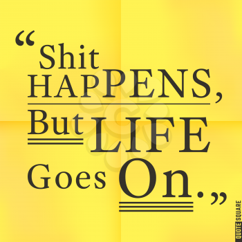 Quote Motivational Square. Inspirational Quote. Text Speech Bubble. Shit Happens, But Life Goes On. Vector illustration.