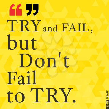 Quote Motivational Square. Inspirational Quote. Text Speech Bubble. Try and fail, but do not fail to try. Vector illustration.