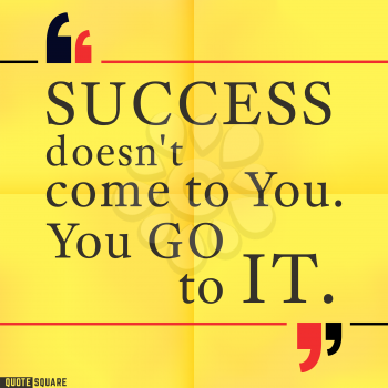 Quote Motivational Square. Inspirational Quote. Text Speech Bubble. Success does not come to you. You go to it. Vector illustration.