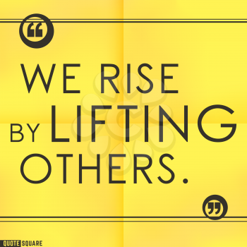 Quote Motivational Square. Inspirational Quote. Text Speech Bubble. We rise by lifting others. Vector illustration.