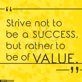 Quote Motivational Square. Inspirational Quote. Text Speech Bubble. Strive not to be a success, but rather to be of value. Vector illustration.