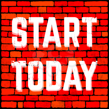 Inspirational motivating quote. Start today. Brick wall vector background.