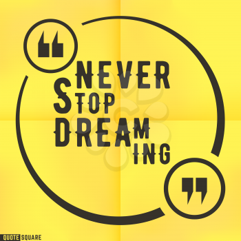 Quote motivational square template. Inspirational quotes bubble. Text speech bubble. Never stop dreaming. Vector illustration.