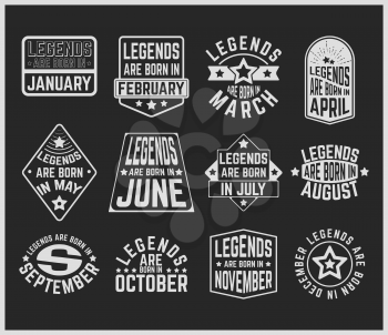 T-shirt print design. Legends are born in various months - vintage t shirt stamp or patch set. Design for badge, applique, label, t-shirts, jeans and casual wear. Vector illustration.
