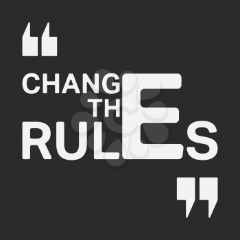 Change the rules t shirt print. Fashion slogan designed for printing products, badge, applique, t-shirt stamp, clothing label, jeans, casual wear or wall decor. Vector illustration.