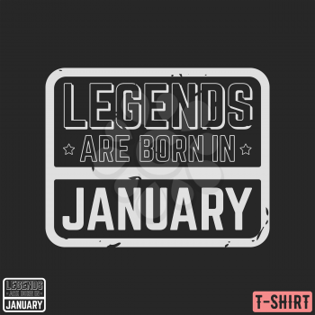 Legends are born in January vintage t-shirt stamp. Design for badge, applique, label, t-shirts print, jeans and casual wear. Vector illustration.