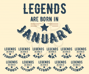 Legends are born in various months - vintage t-shirt stamp set. Design for badge, applique, label, t-shirts print, jeans and casual wear. Vector illustration.