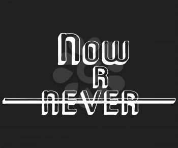 Now or never t shirt print. Fashion slogan designed for printing products, badge, applique, t-shirt stamp, clothing label, jeans, casual wear or wall decor. Vector illustration.