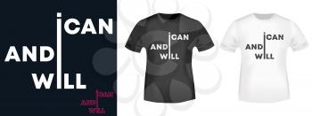I can and I will t-shirt print for t shirts applique, fashion slogan, badge, label clothing, jeans, and casual wear. Vector illustration.
