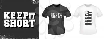 Keep it short t-shirt print for t shirts applique, fashion slogan, badge, label, tag clothing, jeans, and casual wear. Vector illustration.