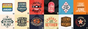 Legends are born in various months vintage typography set. Design for the badge, tee stamp, applique, label, t-shirt print, jeans, and casual wear. Vector illustration.
